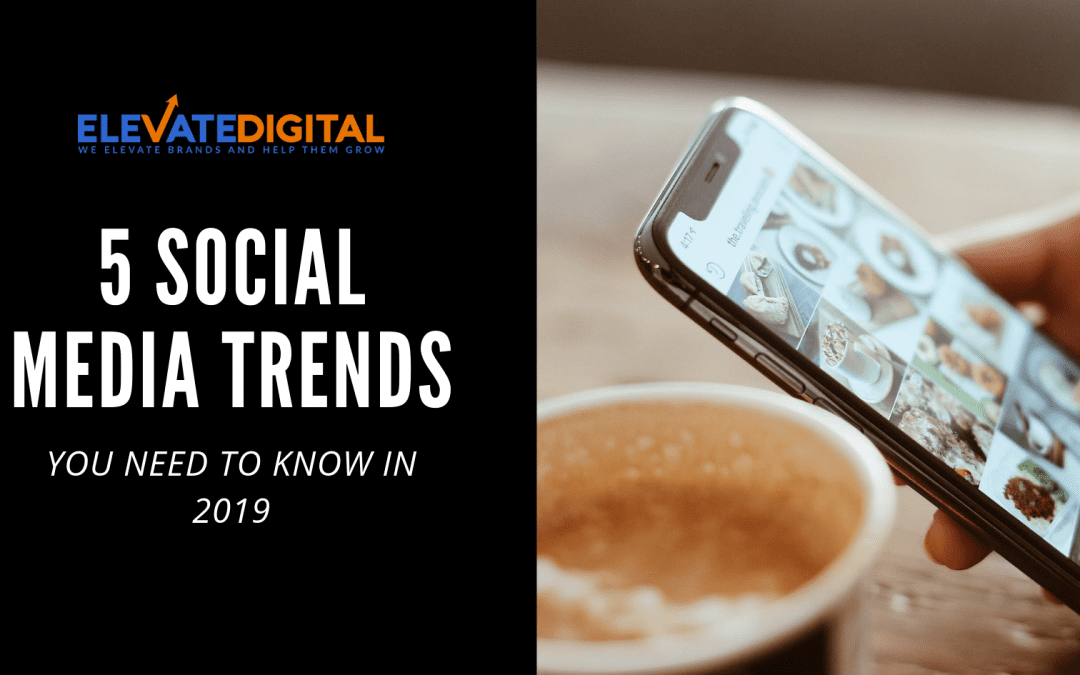 Social Media Trends 2019 | Elevate Digital