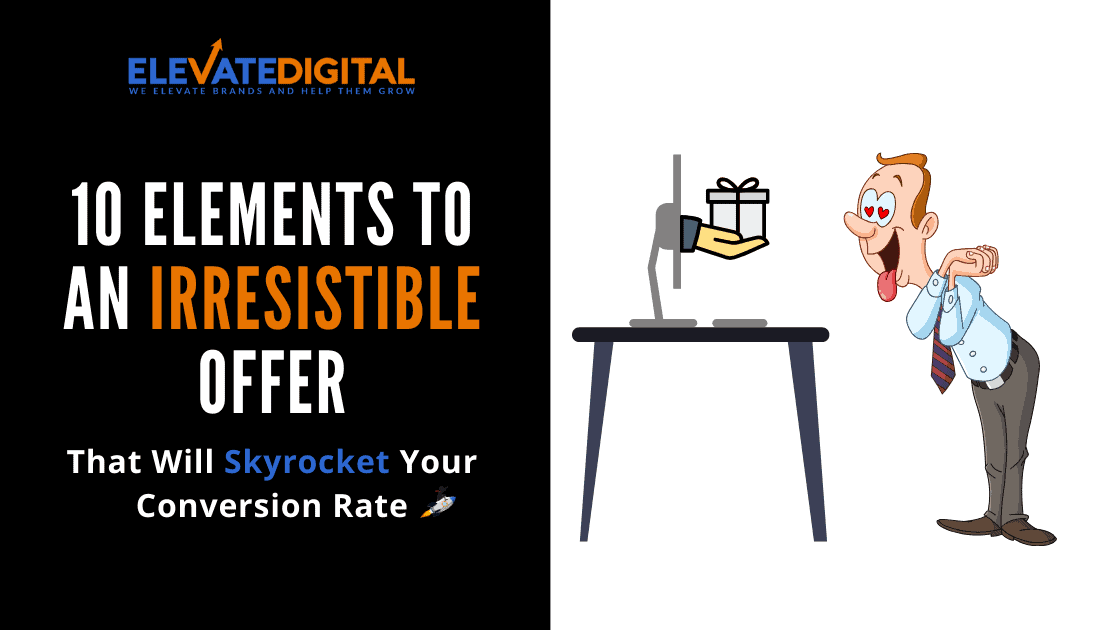 10 Elements To An Irresistible Offer That Will Boost Conversion Rate