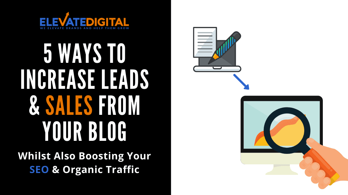 5 Ways To Increase Leads & Sales From Your Company Blog - Elevate Digital
