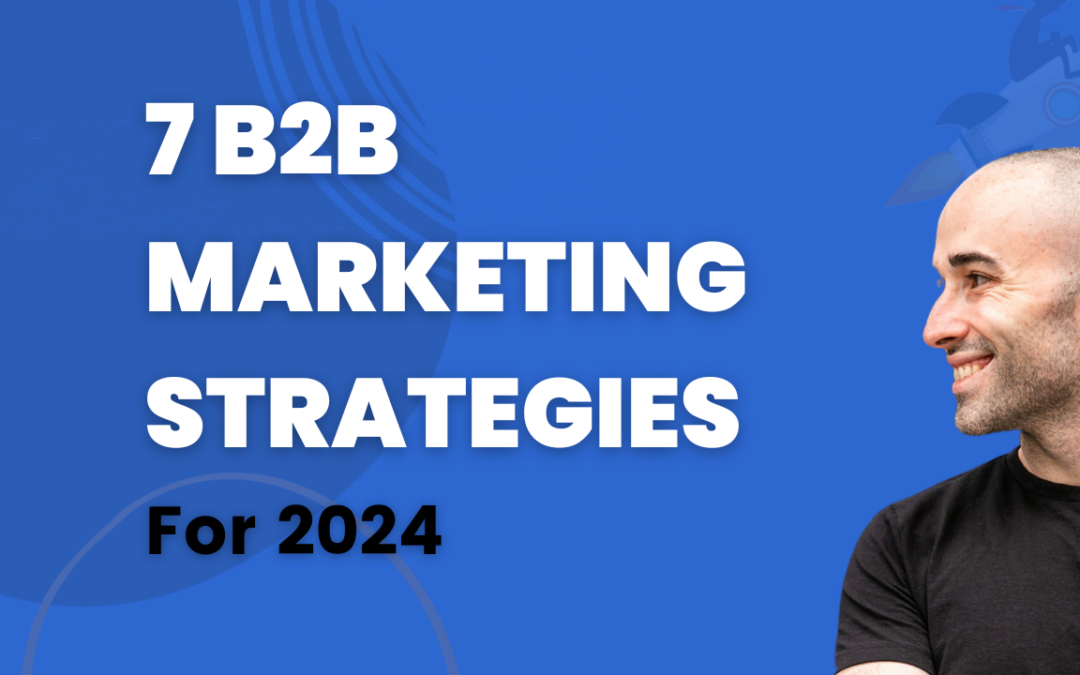 7 B2B Marketing Ideas & Strategies For 2024 (With Examples)