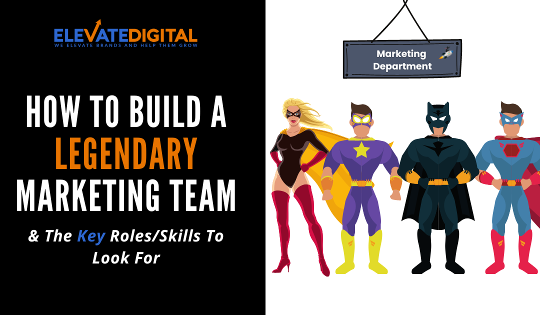 How To Create A Legendary Marketing Team In 2022